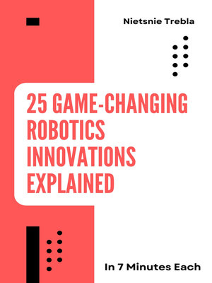 cover image of 25 Game-Changing Robotics Innovations Explained in 7 Minutes Each